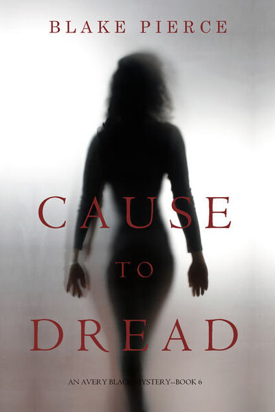 Книга: Cause to Dread (Блейк Пирс) ; Lukeman Literary Management Ltd