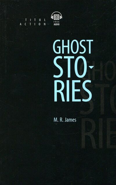 Книга: Ghost Stories (+QR-код) (James M.) ; Титул, 2019 