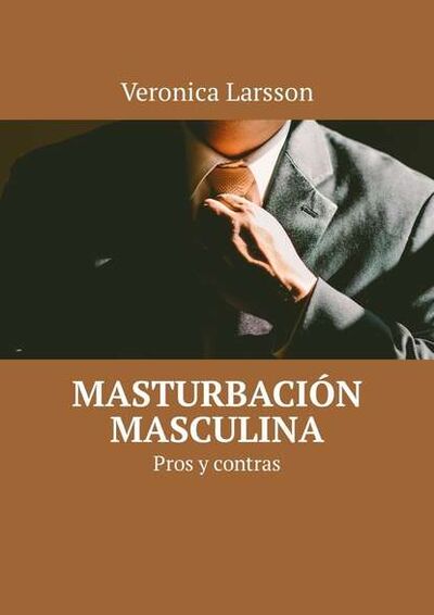 Книга: Masturbación masculina. Pros y contras (Veronica Larsson) ; Издательские решения