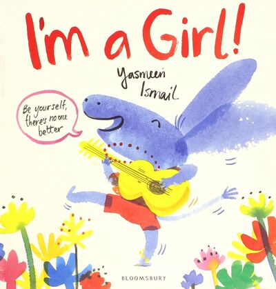 Книга: I'm a Girl! (Ismail Yasmeen) ; Bloomsbury, 2016 