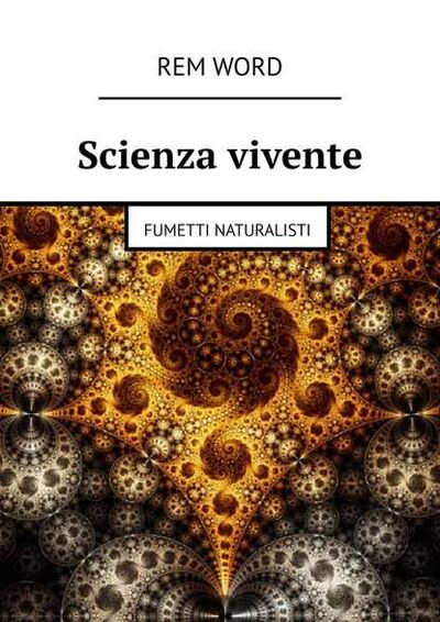 Книга: Scienza vivente. Fumetti naturalisti (Rem Word) ; Издательские решения