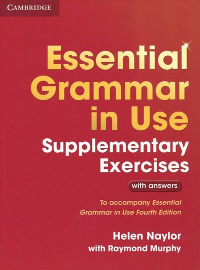 Книга: Essential Grammar in Use 3 Edition Supplementary Exercises (Murphy Raymond, Naylor Helen) ; Cambridge, 2015 