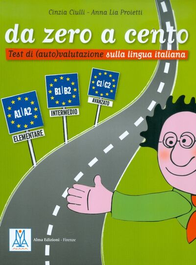 Книга: Da Zero a Cento (Ciulli Cinzia, Proietti Anna Lia) ; Alma Edizioni, 2002 