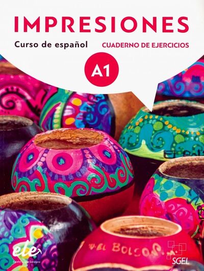 Книга: Impresiones A1. Cuaderno de ejercicios (Balboa Sanchez Olga, Varela Navarro Montserrat, Teissier de Wanner Claudia) ; SGEL, 2018 