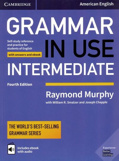 Книга: Grammar in Use. Intermediate. Student's Book with Answers and Interactive eBook (Murphy Raymond, Smalzer William R., Chapple Joseph) ; Cambridge, 2018 