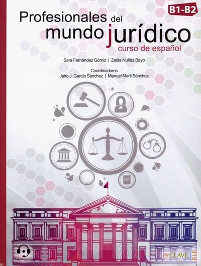 Книга: Profesionales de mundo juridico. Curso de espanol. B1-B2 (Fernandez Gomiz Sara, Nunez Bayo Zaida) ; enClave-ELE, 2017 