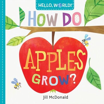 Книга: Hello, World! How Do Apples Grow? (board bk) (McDonald Jill) ; Random House