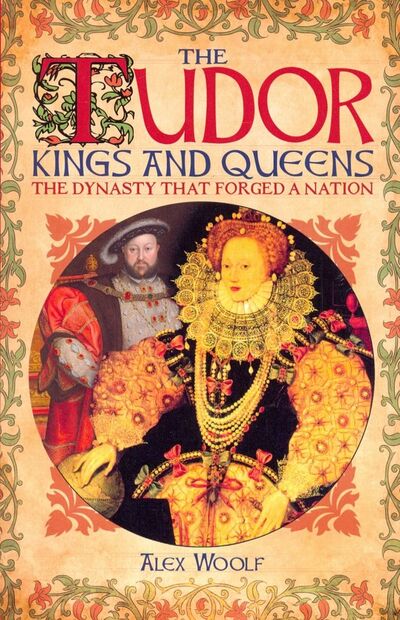 Книга: The Tudor Kings and Queens (Woolf Alex) ; Arcturus