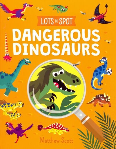 Книга: Lots to Spot. Dangerous Dinosaurs (Potter William) ; Arcturus, 2019 