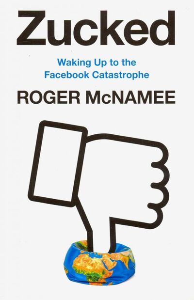 Книга: Zucked: Waking Up to the Facebook Catastrophe (McNamee Roger) ; Harper Collins UK