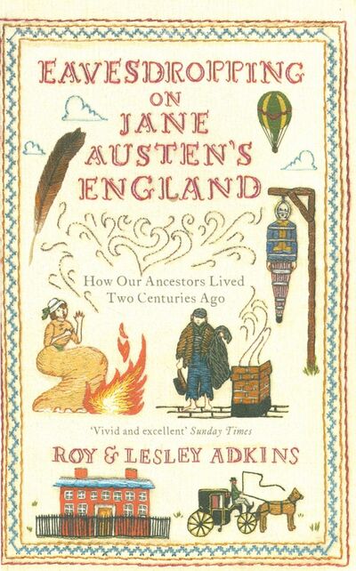 Книга: Eavesdropping on Jane Austen's England (Adkins Roy, Adkins Lesley) ; Little, Brown and Company, 2013 