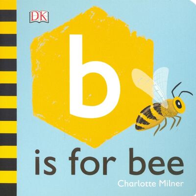 Книга: B is for Bee (Milner Charlotte) ; Dorling Kindersley, 2020 