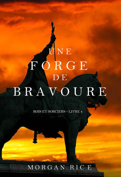Книга: Une Forge de Bravoure (Морган Райс) ; Lukeman Literary Management Ltd