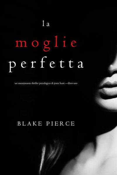 Книга: La moglie perfetta (Блейк Пирс) ; Lukeman Literary Management Ltd