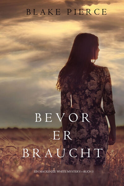Книга: Bevor Er Braucht (Блейк Пирс) ; Lukeman Literary Management Ltd