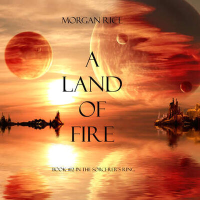 Книга: A Land of Fire (Морган Райс) ; Lukeman Literary Management Ltd