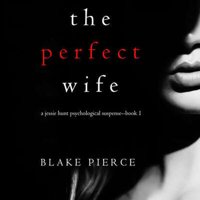 Книга: The Perfect Wife (Блейк Пирс) ; Lukeman Literary Management Ltd