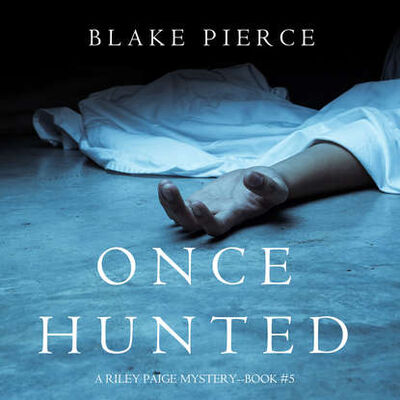 Книга: Once Hunted (Блейк Пирс) ; Lukeman Literary Management Ltd