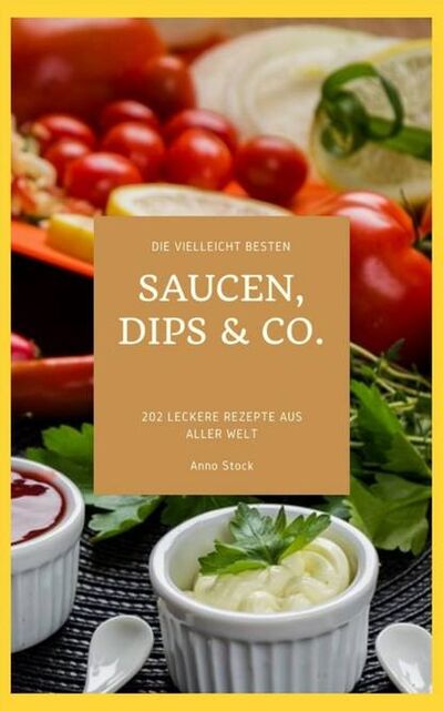 Книга: Die vielleicht besten Saucen, Dips & Co. (Anno Stock) ; Bookwire