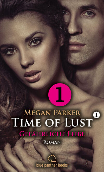 Книга: Time of Lust | Band 1 | Teil 1 | Gefährliche Liebe | Roman (Megan Parker) ; Bookwire