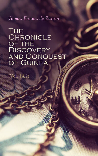 Книга: The Chronicle of the Discovery and Conquest of Guinea (Vol. 1&2) (Gomes Eannes de Zurara) ; Bookwire