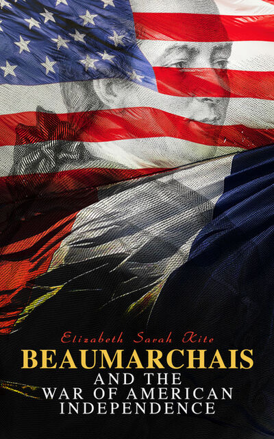 Книга: Beaumarchais and the War of American Independence (Elizabeth Sarah Kite) ; Bookwire