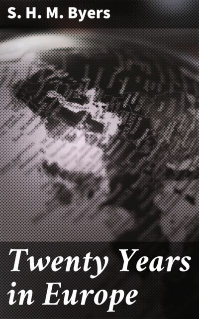 Книга: Twenty Years in Europe (S. H. M. Byers) ; Bookwire