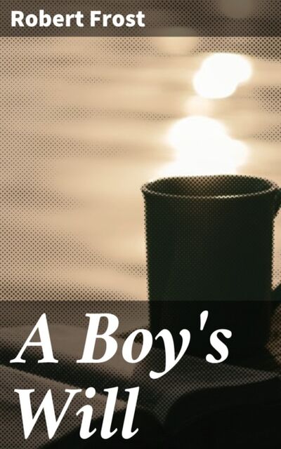 Книга: A Boy's Will (Robert Frost) ; Bookwire