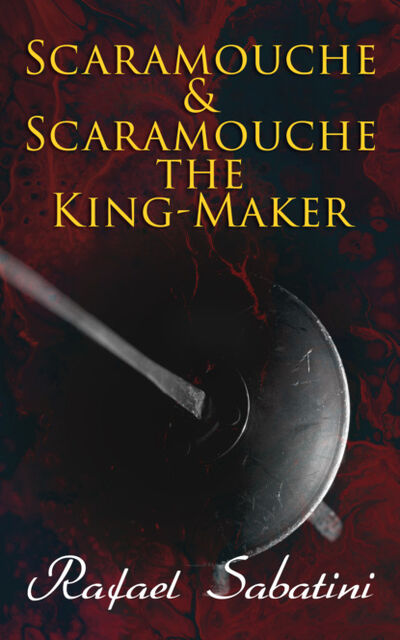 Книга: Scaramouche & Scaramouche the King-Maker (Rafael Sabatini) ; Bookwire