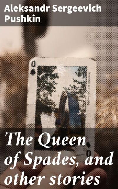 Книга: The Queen of Spades, and other stories (Aleksandr Sergeevich Pushkin) ; Bookwire
