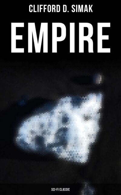 Книга: Empire (Sci-Fi Classic) (Clifford D. Simak) ; Bookwire
