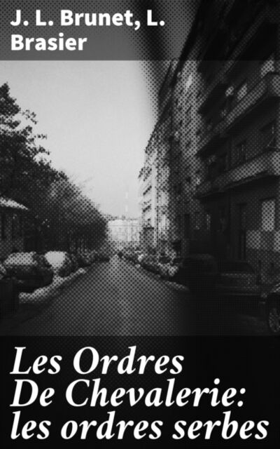 Книга: Les Ordres De Chevalerie: les ordres serbes (J. L. Brunet) ; Bookwire