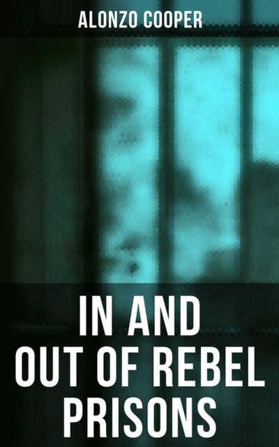 Книга: In and Out of Rebel Prisons (Alonzo Cooper) ; Bookwire