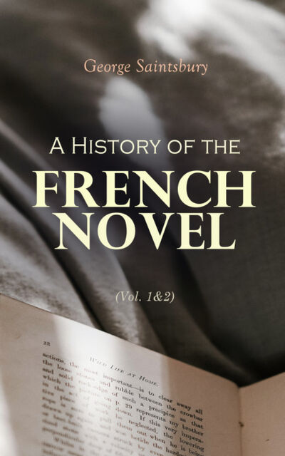 Книга: A History of the French Novel (Vol. 1&2) (Saintsbury George) ; Bookwire