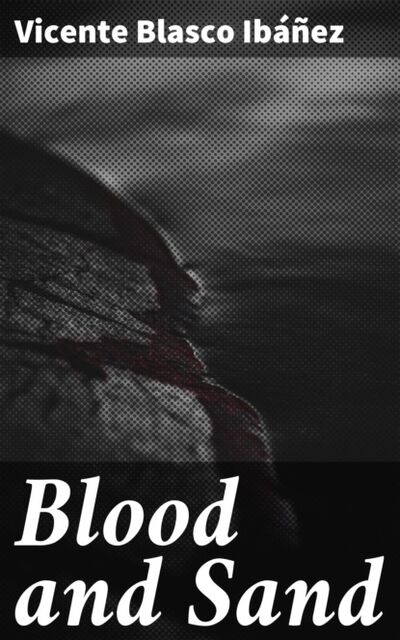 Книга: Blood and Sand (Vicente Blasco Ibáñez) ; Bookwire