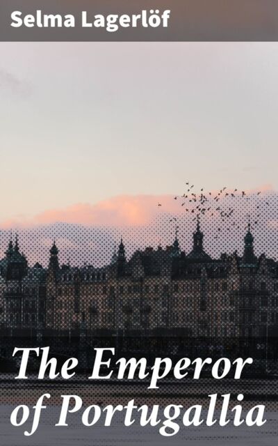Книга: The Emperor of Portugallia (Selma Lagerlöf) ; Bookwire