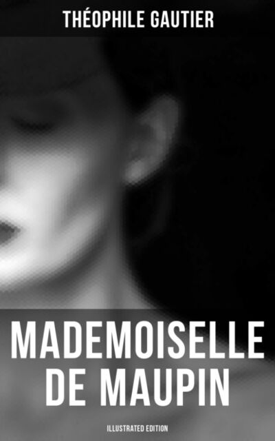Книга: Mademoiselle de Maupin (Illustrated Edition) (Theophile Gautier) ; Bookwire