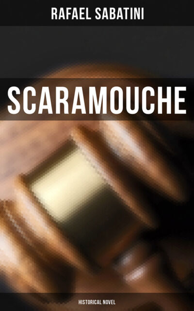 Книга: Scaramouche: Historical Novel (Rafael Sabatini) ; Bookwire