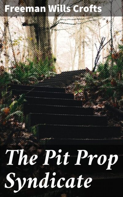 Книга: The Pit Prop Syndicate (Freeman Wills Crofts) ; Bookwire