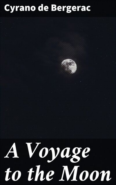 Книга: A Voyage to the Moon (Cyrano De Bergerac) ; Bookwire