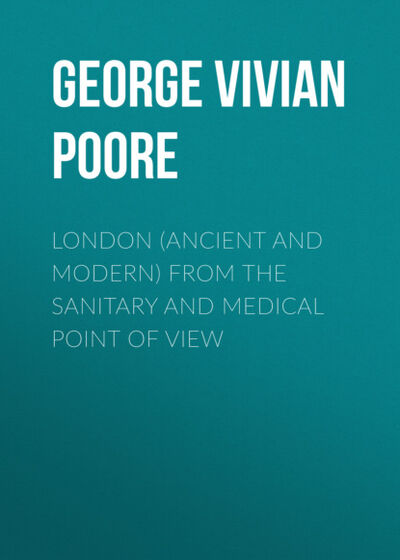 Книга: London (Ancient and Modern) from the Sanitary and Medical Point of View (George Vivian Poore) ; Bookwire