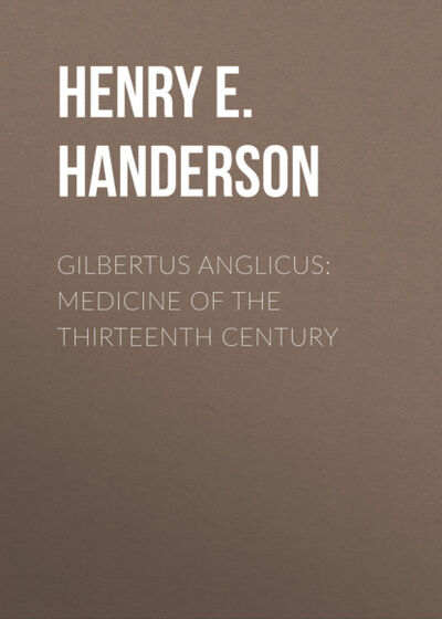 Книга: Gilbertus Anglicus: Medicine of the Thirteenth Century (Henry E. Handerson) ; Bookwire
