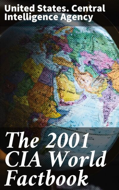 Книга: The 2001 CIA World Factbook (United States. Central Intelligence Agency) ; Bookwire