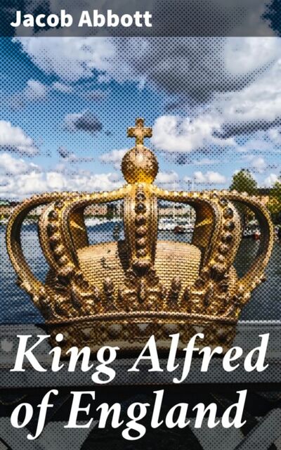Книга: King Alfred of England (Jacob Abbott) ; Bookwire
