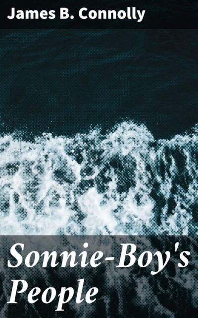 Книга: Sonnie-Boy's People (James B. Connolly) ; Bookwire