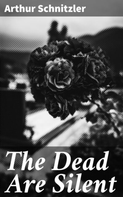 Книга: The Dead Are Silent (Arthur Schnitzler) ; Bookwire