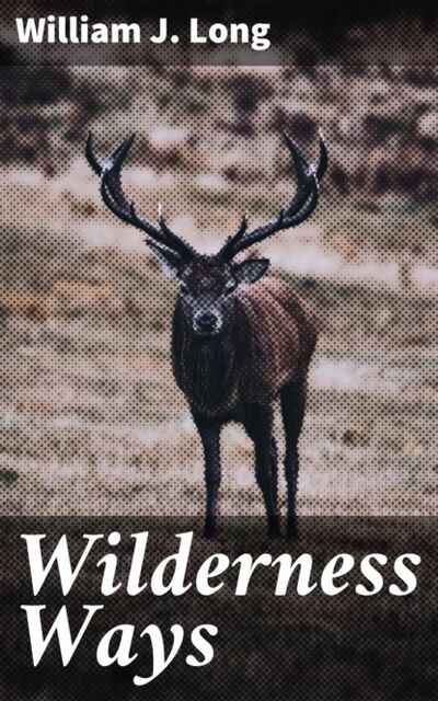 Книга: Wilderness Ways (William J. Long) ; Bookwire