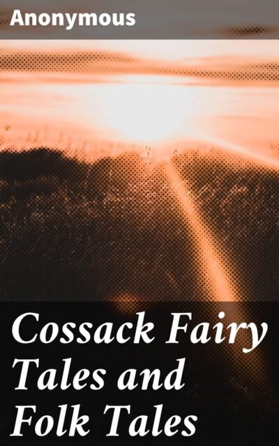 Книга: Cossack Fairy Tales and Folk Tales (Anonymous) ; Bookwire