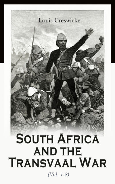 Книга: South Africa and the Transvaal War (Vol. 1-8) (Louis Creswicke) ; Bookwire