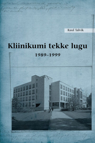 Книга: Kliinikumi tekke lugu 1989–1999 (Raul Talvik) ; Eesti digiraamatute keskus OU, 2012 